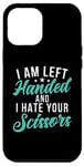 Coque pour iPhone 12 Pro Max I am left hand and i hate your Scissors Lefty