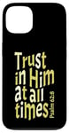 iPhone 13 Trust In Him At All Times, Psalm 62:8, King James Bible KJV Case