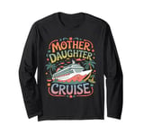 Mother Daughter Cruise Trip 2024 Funny Mom Daughter Vacation Long Sleeve T-Shirt