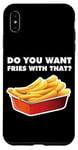 Coque pour iPhone XS Max Vous voulez des frites avec ça ?