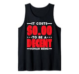 It Costs $0.00 To Be A Decent Human Being Kindness - Tank Top