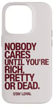 iPhone 14 Pro Nobody Cares Until You're Rich Pretty or Dead Case