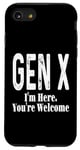 Coque pour iPhone SE (2020) / 7 / 8 Gen X I'm Here You're Welcome Humour Funny Saying Generation