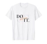 DON'T QUIT DO IT BELIVE Motivation T-Shirt