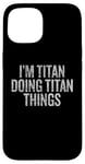 Coque pour iPhone 15 Je suis Titan qui fait Titan Things Funny Vintage