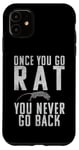 iPhone 11 Once you go Rat you never go Back Rats Lover Case