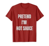 Pretend I’m Hot Sauce Halloween Lazy Funny Costume Red T-Shirt