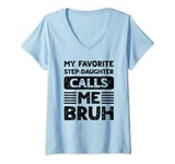 Womens My Favorite Step-Daughter Calls Me Bruh for Step Mom Dad V-Neck T-Shirt