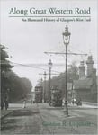 Along Great Western Road  An Illustrated History of Glasgow&#039;s West End