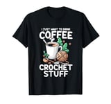 Drink Coffee Crochet Stuff Funny Crocheting Enthusiasts T-Shirt