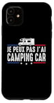 Coque pour iPhone 11 Je Peux Pas J'ai camping-car camper camp campeur Drôle