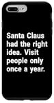 iPhone 7 Plus/8 Plus Santa had the right idea. Visit people only once a year Case