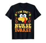 I'm The Nurse Turkey Funny Thanksgiving Matching Group T-Shirt