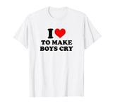 I Love To Make Boys Cry Funny Red Heart Love T-Shirt