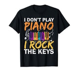 I Don't Play Piano I Rock The Keys Musician Pianist T-Shirt