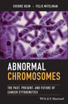 Abnormal Chromosomes  The Past, Present, and Future of Cancer Cytogenetics