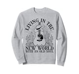 Living In The New World With An Old Soul Country Music Sweatshirt