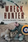 The Wreck Hunter  Battle of Britain &amp; The Blitz