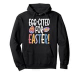 Easter Egg-Cited Pun, Funny Easter Eggs Pullover Hoodie