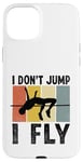 Coque pour iPhone 15 Plus I Don't Jump I Fly Track And Field High Jumper Athlète