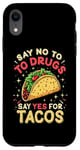 iPhone XR SAY NO TO DRUGS SAY YES FOR TACOS Taco Humor Case