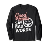 Good Moms Say Bad Words Sarcastic Saying Funny Long Sleeve T-Shirt