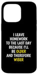 iPhone 14 Pro Max I Leave Homework To The Last Day - Funny School Sarcasm Pun Case