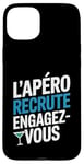 Coque pour iPhone 15 Plus L'Apéro Recrute Engagez-vous Humour Convivialité Amusant