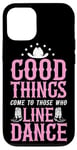 iPhone 12/12 Pro Line Dancing Dance Teacher Good Things Come To Those Who Case