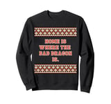 Fun Graphic- Home is where the bad dragon is. Sweatshirt