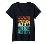 Womens FACTS MATTERS SCIENCE MATTERS EMPATHY MATTERS VOTING MATTERS V-Neck T-Shirt