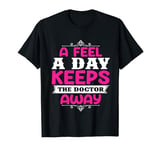 A Feel A Day Keeps The Doctor Away | Breast Cancer T-Shirt