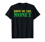 Show Me The Money T-Shirt