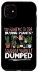 iPhone 11 Plant Lover Gardening You Want Me To Stop Buying Plants? Case