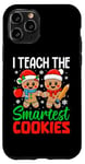 iPhone 11 Pro I Teach The Smartest Cookies Gingerbread Teacher Christmas Case