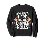 I'm Just Here For The Dinner Rolls 2025 Thanksgiving Bread Sweatshirt