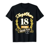 Together 18 years ago forever to go T-Shirt