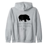 I Just Freaking Love Hippos OK Hippo Fan Apparel Zip Hoodie