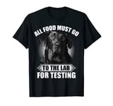 All food must go to the lab for testing funny black lab T-Shirt