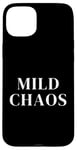 iPhone 15 Plus Just a little crazy is Mild Chaos, funny humorous saying Case