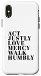 iPhone X/XS Act Justly Love Mercy Walk Humbly Print Micah 6:8 Case