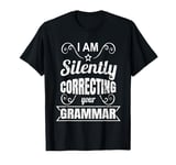 I Am Silently Correcting Your Grammar Gift for Teacher T-Shirt