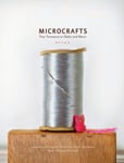 Microcrafts  Tiny Treasures to Make and Share