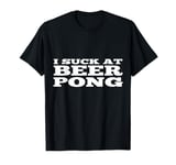 I Suck At Beer Pong Funny New Collage Student Party Beerpong T-Shirt