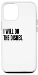 iPhone 12/12 Pro I WILL DO THE DISHES Funny White Lie Joke Party Costume Case