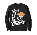 You Had Me at Mac 'n' Cheese Long Sleeve T-Shirt