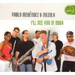 Pablo Menendez &amp; Mezcla  I&#039;ll See You In Cuba  CD