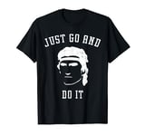 Just Go And Do It T-Shirt