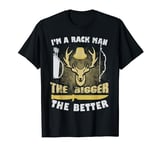 I'm A Rack Man The Bigger The Better Hunting T-Shirt