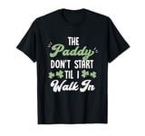 the paddy don't start till I walk in funny st patricks day T-Shirt